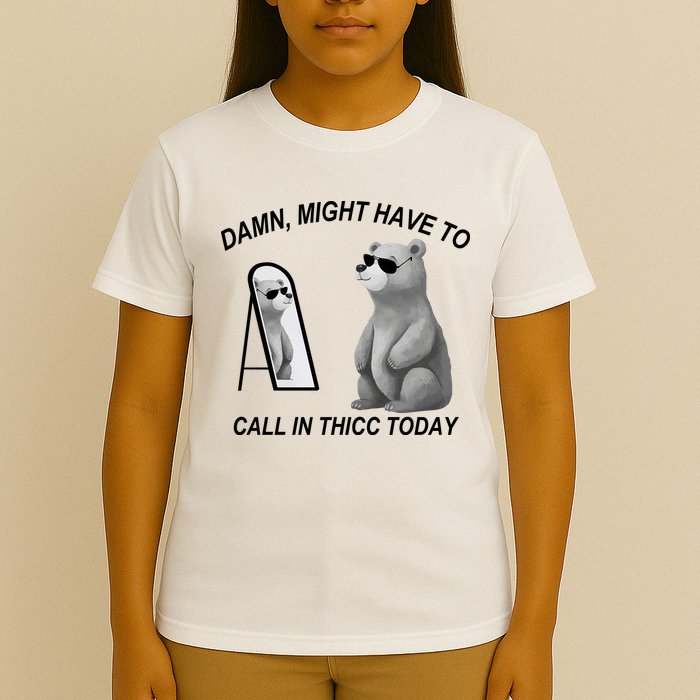 Damn Might Have To Call In Thicc Today T-Shirt