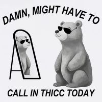 Damn Might Have To Call In Thicc Today T-Shirt