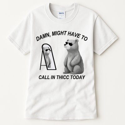 Damn Might Have To Call In Thicc Today Tall T-Shirt