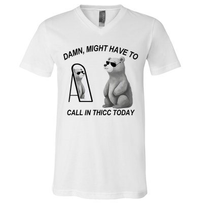 Damn Might Have To Call In Thicc Today V-Neck T-Shirt