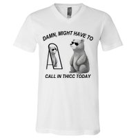 Damn Might Have To Call In Thicc Today V-Neck T-Shirt