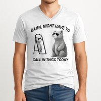 Damn Might Have To Call In Thicc Today V-Neck T-Shirt