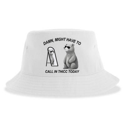 Damn Might Have To Call In Thicc Today Sustainable Bucket Hat
