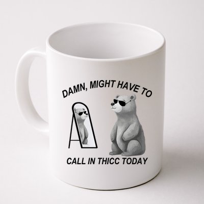 Damn Might Have To Call In Thicc Today Mug