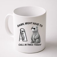Damn Might Have To Call In Thicc Today Mug