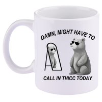 Damn Might Have To Call In Thicc Today 11oz C Handle Ceramic Mug