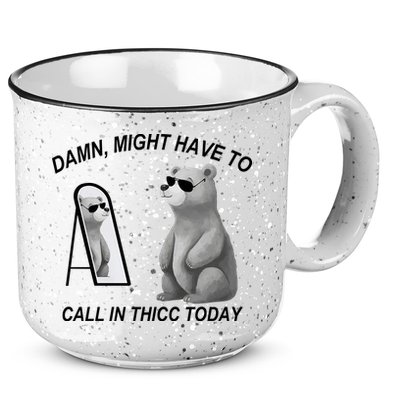 Damn Might Have To Call In Thicc Today 15oz Campfire Ceramic Mug
