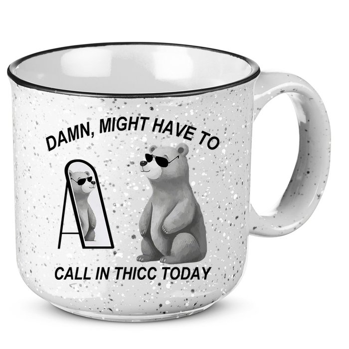 Damn Might Have To Call In Thicc Today 15oz Campfire Ceramic Mug