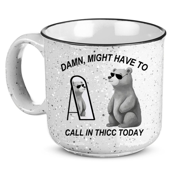 Damn Might Have To Call In Thicc Today 15oz Campfire Ceramic Mug