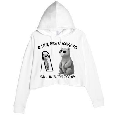 Damn Might Have To Call In Thicc Today Crop Fleece Hoodie