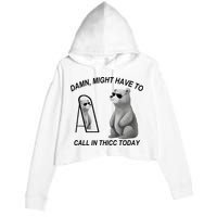 Damn Might Have To Call In Thicc Today Crop Fleece Hoodie