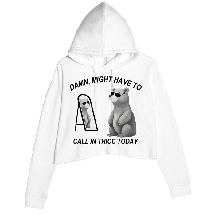Damn Might Have To Call In Thicc Today Crop Fleece Hoodie