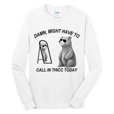 Damn Might Have To Call In Thicc Today Tall Long Sleeve T-Shirt