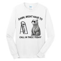 Damn Might Have To Call In Thicc Today Tall Long Sleeve T-Shirt