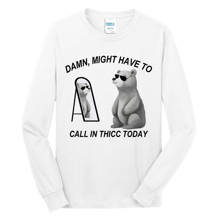 Damn Might Have To Call In Thicc Today Tall Long Sleeve T-Shirt