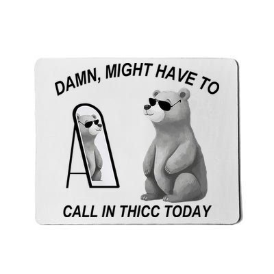 Damn Might Have To Call In Thicc Today Mousepad