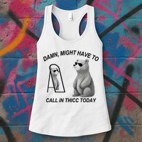 Damn Might Have To Call In Thicc Today Womens Tank Top