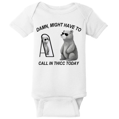 Damn Might Have To Call In Thicc Today Baby Bodysuit