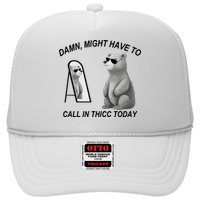 Damn Might Have To Call In Thicc Today Trucker Hat