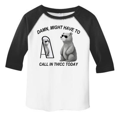 Damn Might Have To Call In Thicc Today Toddler Fine Jersey T-Shirt