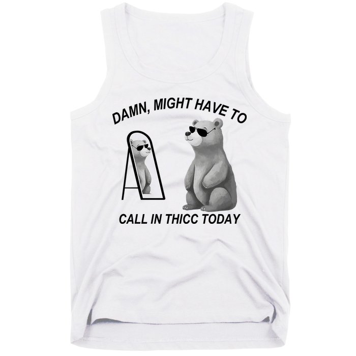 Damn Might Have To Call In Thicc Today Tank Top