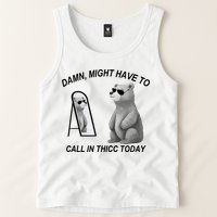 Damn Might Have To Call In Thicc Today Tank Top