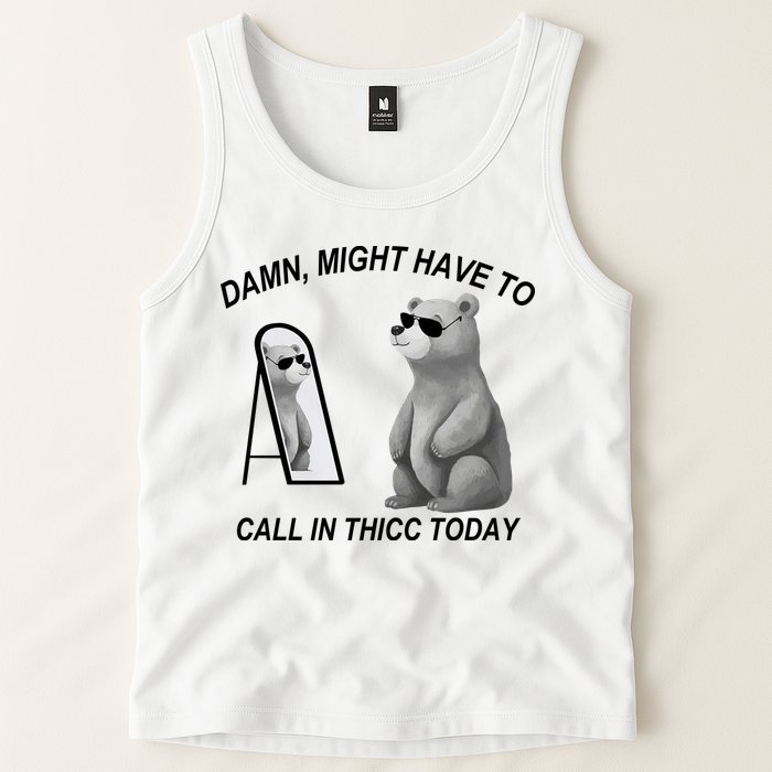 Damn Might Have To Call In Thicc Today Tank Top