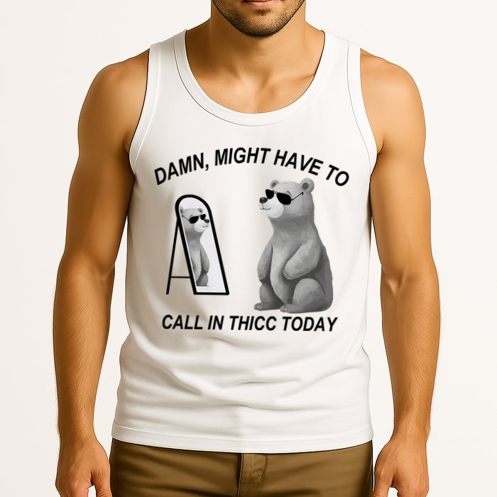 Damn Might Have To Call In Thicc Today Tank Top