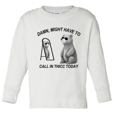Damn Might Have To Call In Thicc Today Toddler Long Sleeve Shirt