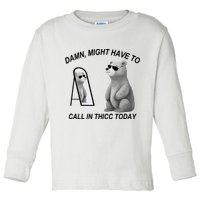 Damn Might Have To Call In Thicc Today Toddler Long Sleeve Shirt