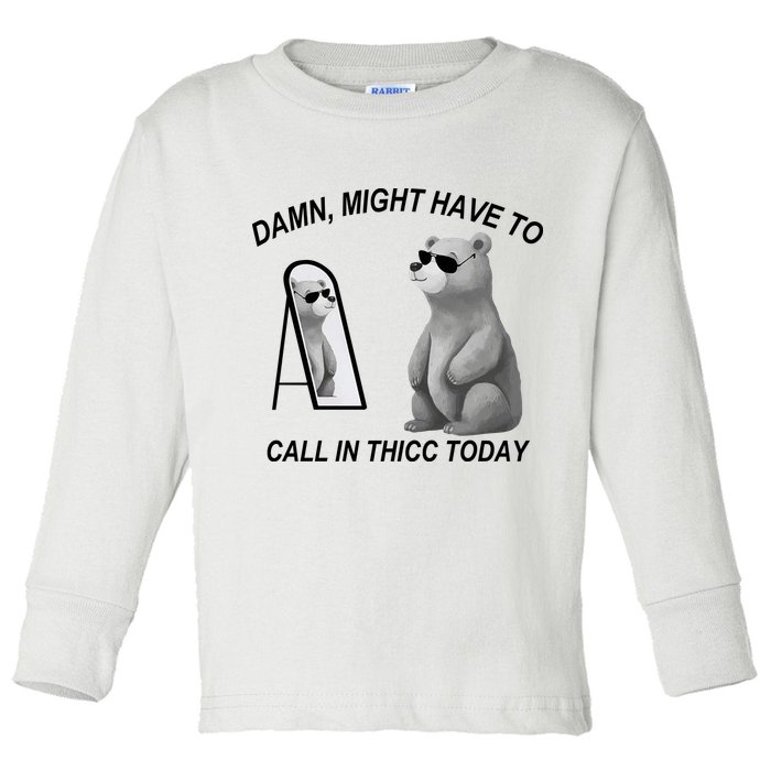 Damn Might Have To Call In Thicc Today Toddler Long Sleeve Shirt