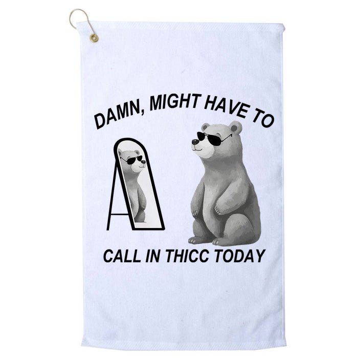 Damn Might Have To Call In Thicc Today Golf Towel