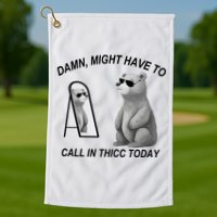 Damn Might Have To Call In Thicc Today Golf Towel