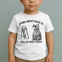 Damn Might Have To Call In Thicc Today Toddler T-Shirt