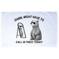 Damn Might Have To Call In Thicc Today Microfiber Hand Towel