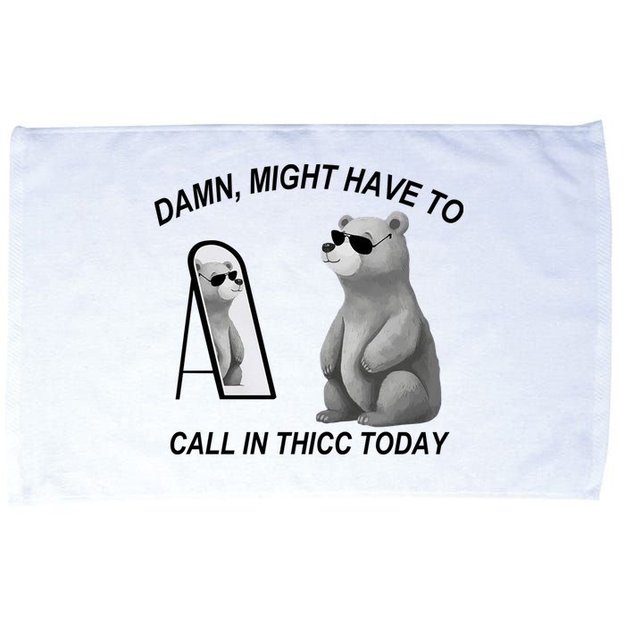 Damn Might Have To Call In Thicc Today Microfiber Hand Towel