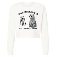 Damn Might Have To Call In Thicc Today Cropped Pullover Crew