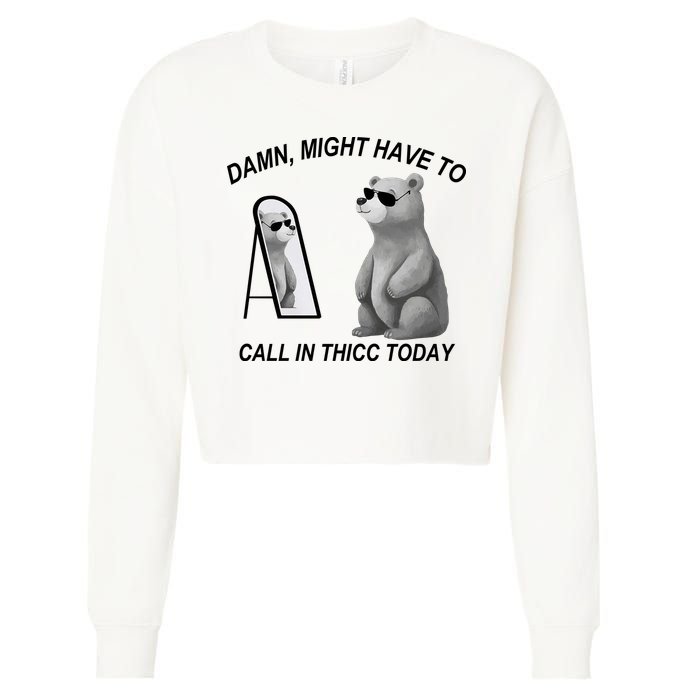 Damn Might Have To Call In Thicc Today Cropped Pullover Crew