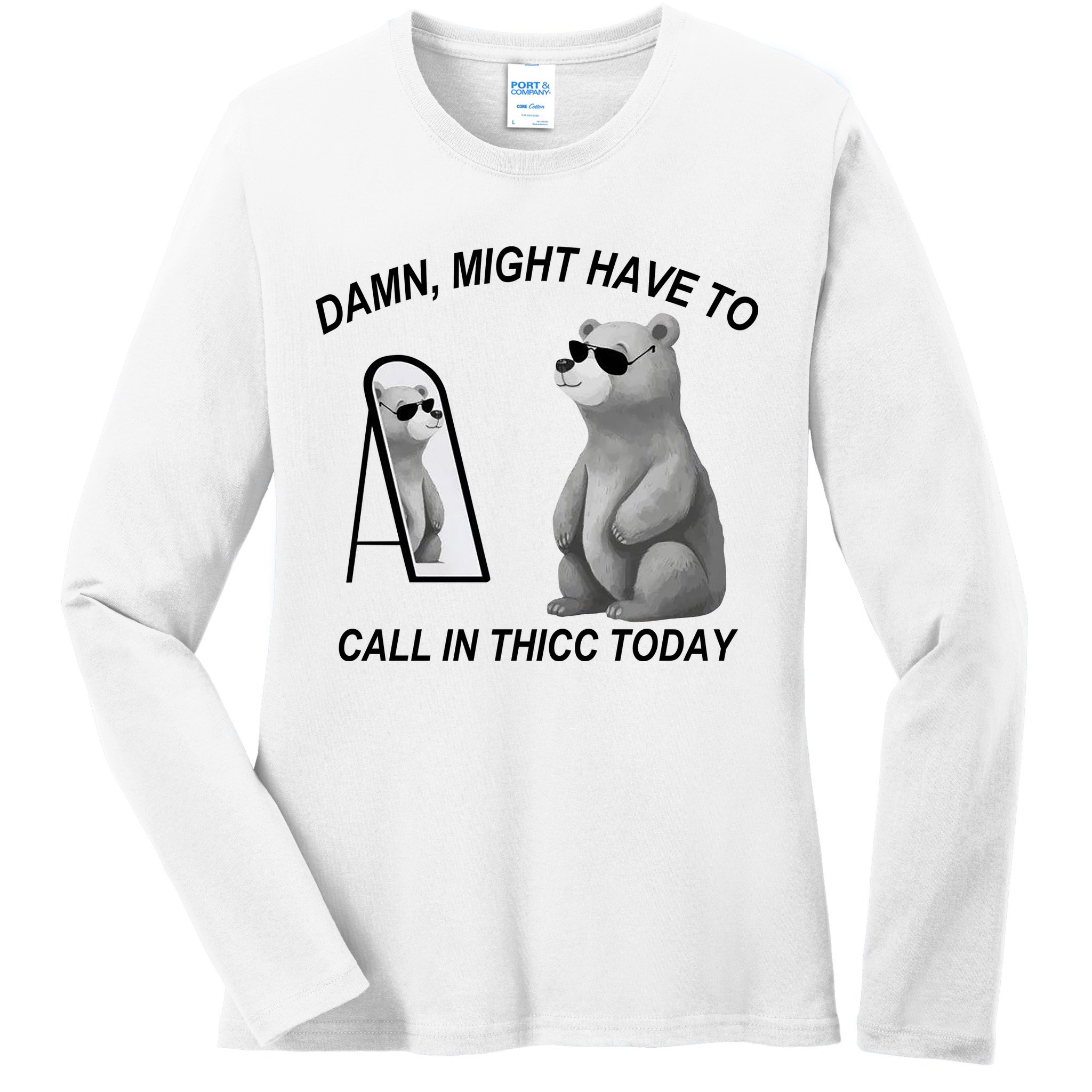 Damn Might Have To Call In Thicc Today Ladies Long Sleeve Shirt