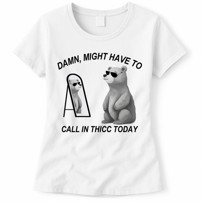 Damn Might Have To Call In Thicc Today Womens T-Shirt