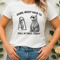 Damn Might Have To Call In Thicc Today Womens T-Shirt