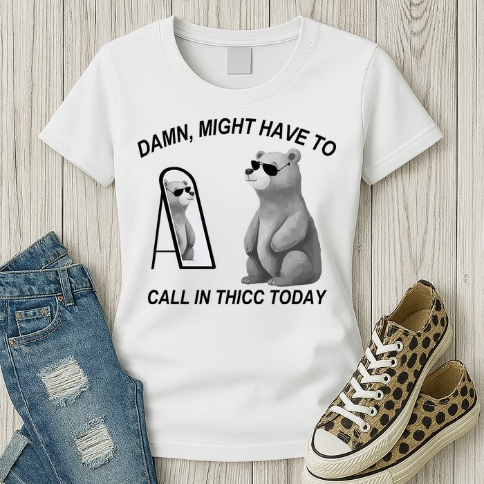 Damn Might Have To Call In Thicc Today Womens T-Shirt