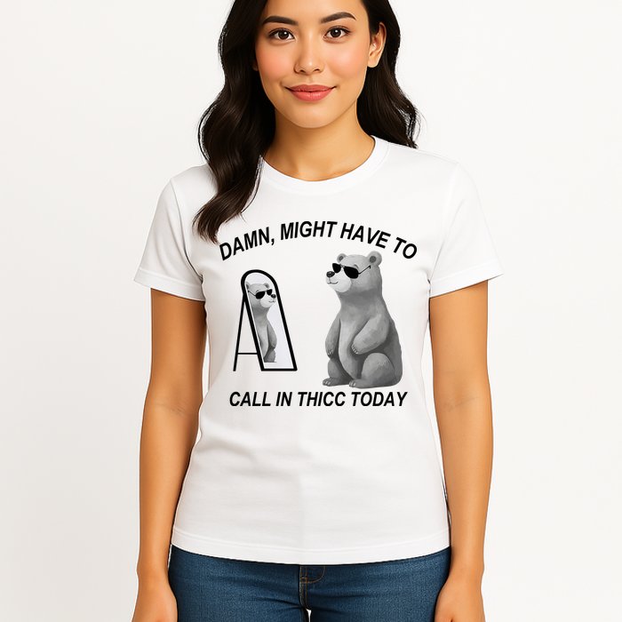 Damn Might Have To Call In Thicc Today Womens T-Shirt