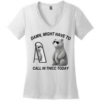 Damn Might Have To Call In Thicc Today Women's V-Neck T-Shirt