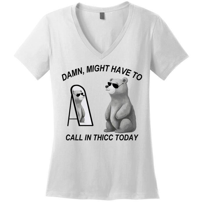 Damn Might Have To Call In Thicc Today Women's V-Neck T-Shirt