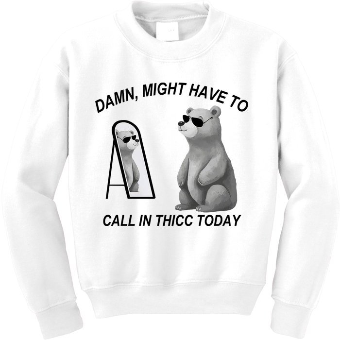 Damn Might Have To Call In Thicc Today Kids Sweatshirt