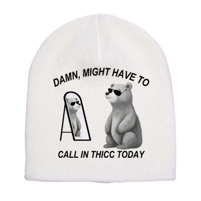 Damn Might Have To Call In Thicc Today Short Acrylic Beanie