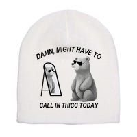 Damn Might Have To Call In Thicc Today Short Acrylic Beanie