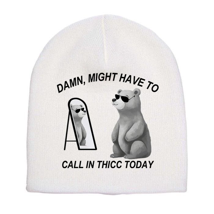 Damn Might Have To Call In Thicc Today Short Acrylic Beanie