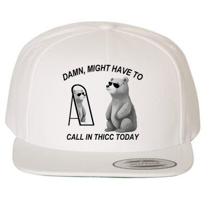 Damn Might Have To Call In Thicc Today Wool Snapback Cap
